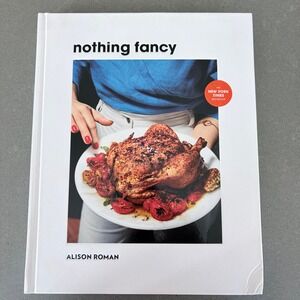 Nothing Fancy Alison Roman Cookbook Hardcover First Edition 2019 Recipes